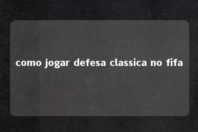 como jogar defesa classica no fifa 