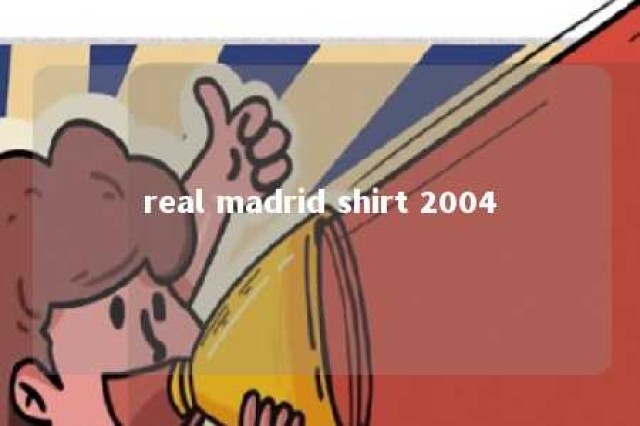 real madrid shirt 2004 