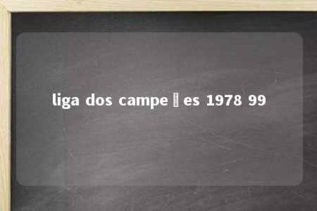 liga dos campeões 1978 99 