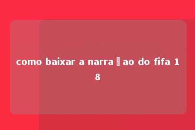 como baixar a narraçao do fifa 18 