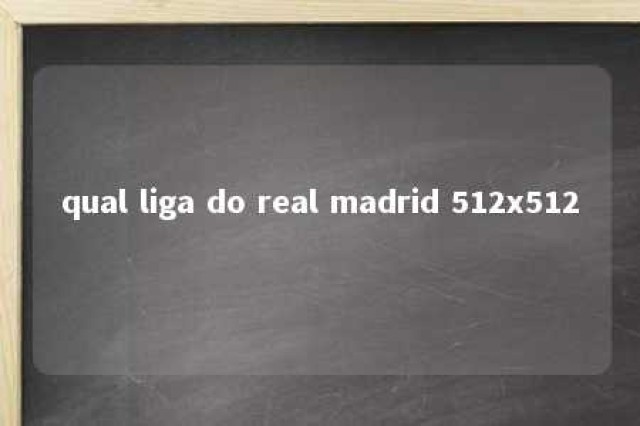 qual liga do real madrid 512x512 