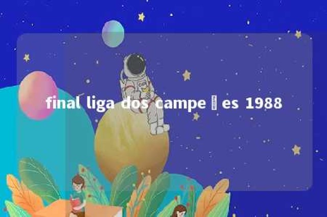 final liga dos campeões 1988 