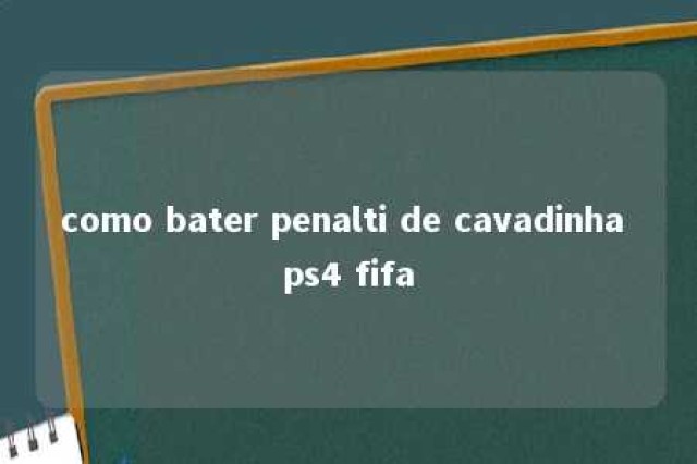 como bater penalti de cavadinha ps4 fifa 