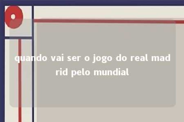 quando vai ser o jogo do real madrid pelo mundial 