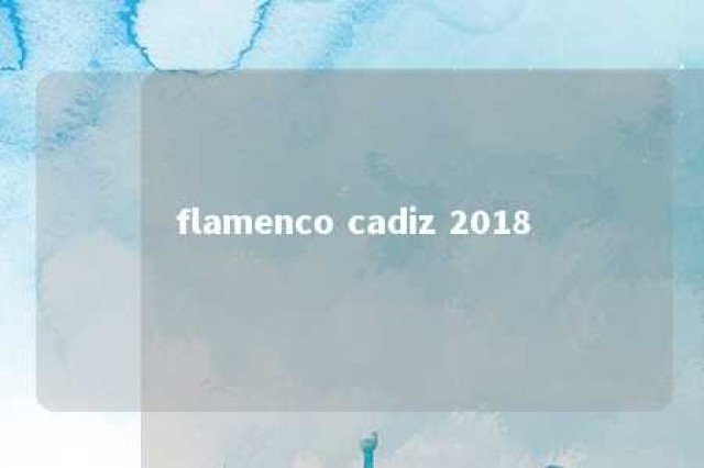 flamenco cadiz 2018 