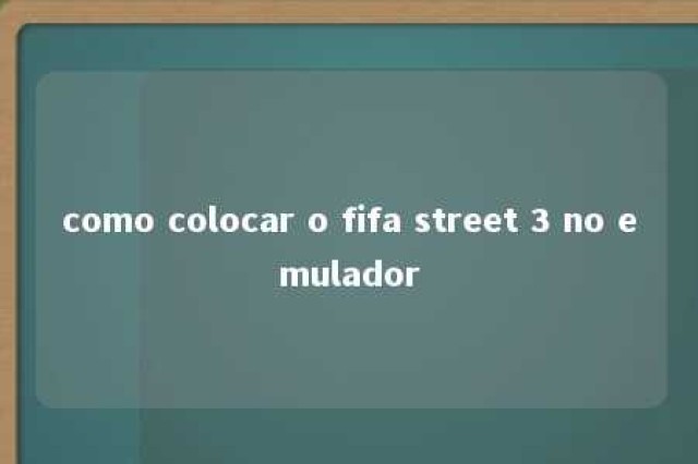 como colocar o fifa street 3 no emulador 