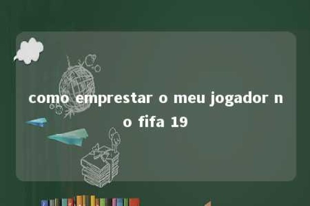 como emprestar o meu jogador no fifa 19 