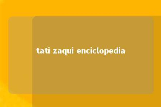 tati zaqui enciclopedia 