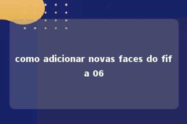 como adicionar novas faces do fifa 06 