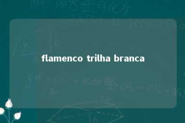 flamenco trilha branca 