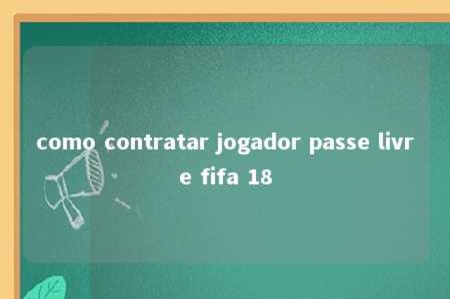 como contratar jogador passe livre fifa 18 