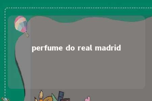 perfume do real madrid 