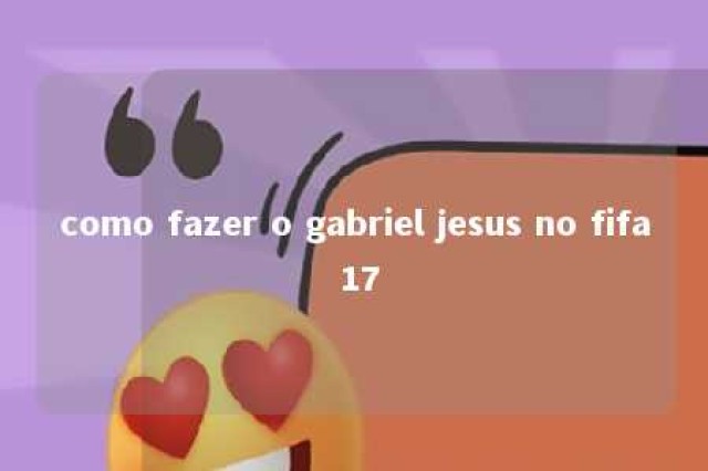 como fazer o gabriel jesus no fifa 17 