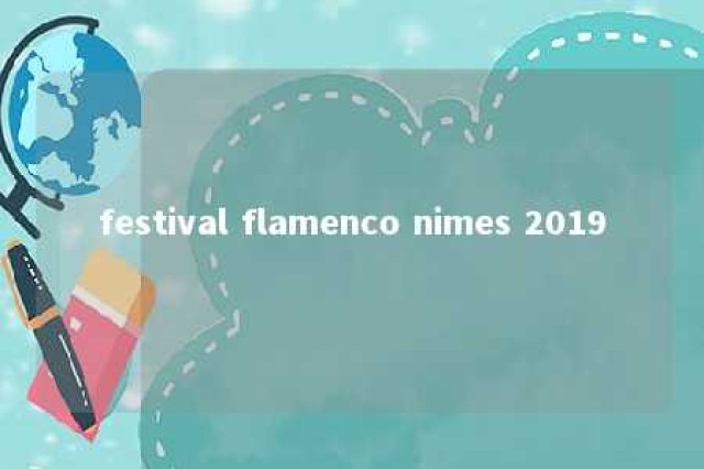 festival flamenco nimes 2019 