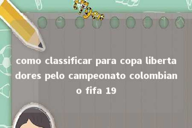 como classificar para copa libertadores pelo campeonato colombiano fifa 19 