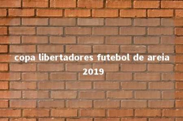 copa libertadores futebol de areia 2019 