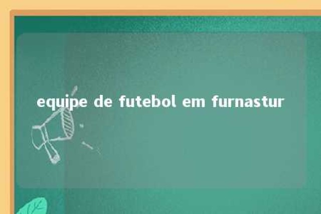 equipe de futebol em furnastur 