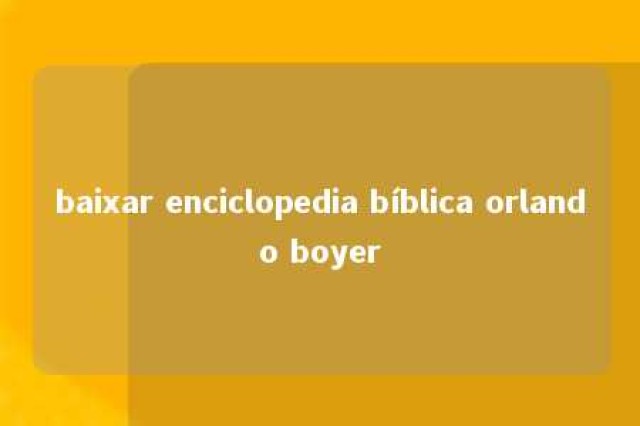 baixar enciclopedia bíblica orlando boyer 