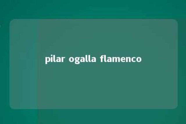 pilar ogalla flamenco 