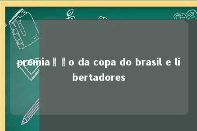 premiação da copa do brasil e libertadores 