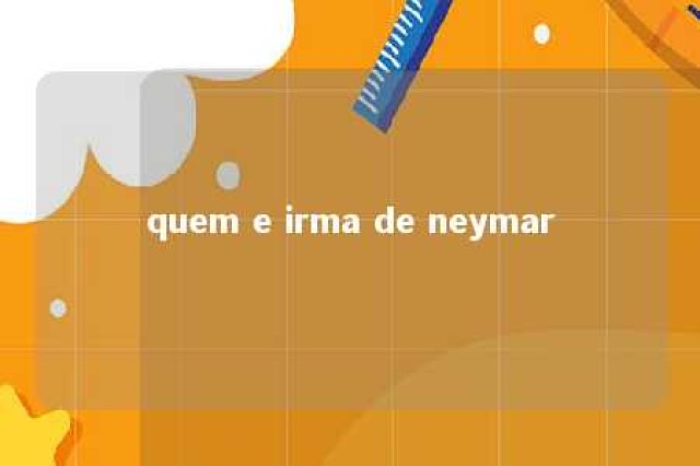 quem e irma de neymar 