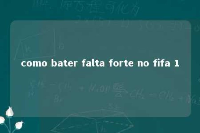 como bater falta forte no fifa 1 