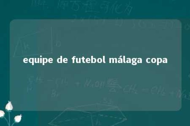 equipe de futebol málaga copa 