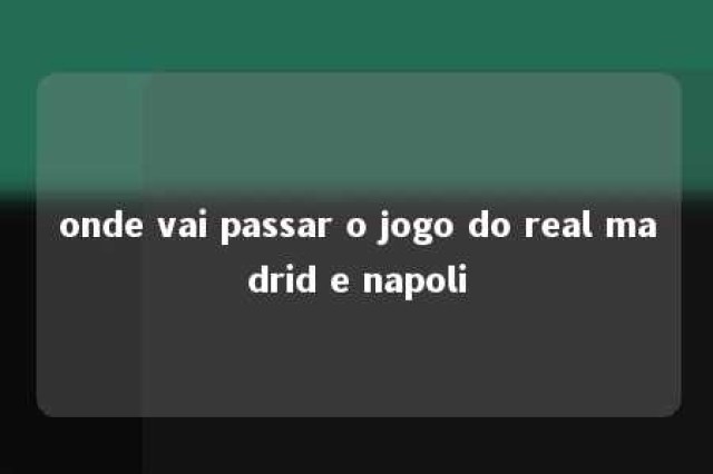 onde vai passar o jogo do real madrid e napoli 