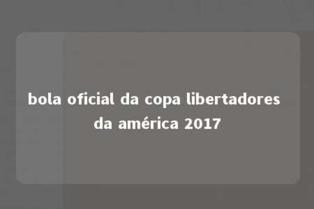 bola oficial da copa libertadores da américa 2017 