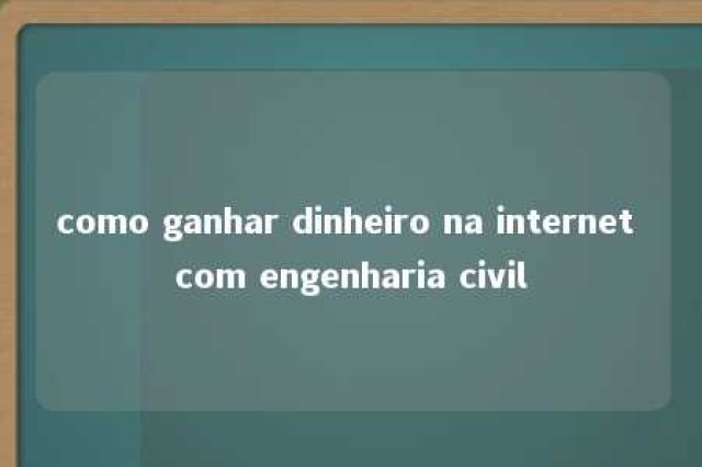 como ganhar dinheiro na internet com engenharia civil 