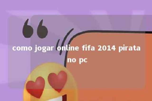 como jogar online fifa 2014 pirata no pc 