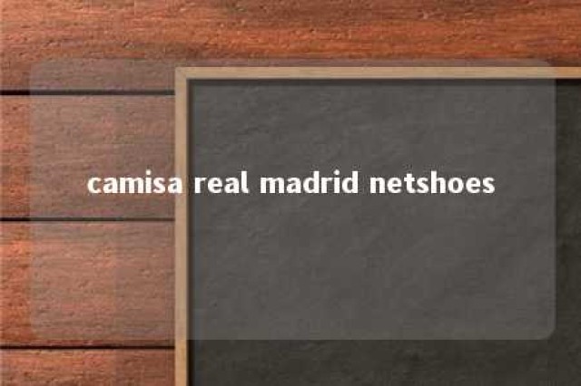 camisa real madrid netshoes 