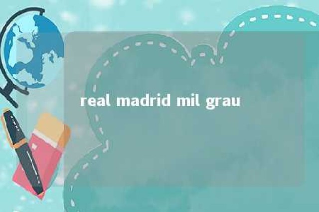 real madrid mil grau 