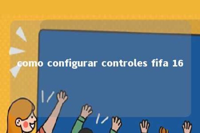 como configurar controles fifa 16 