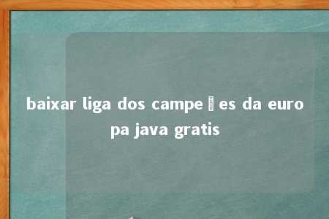 baixar liga dos campeões da europa java gratis 