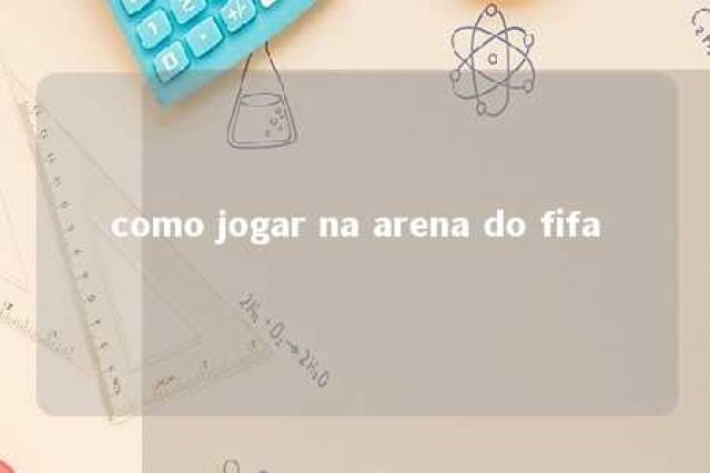 como jogar na arena do fifa 