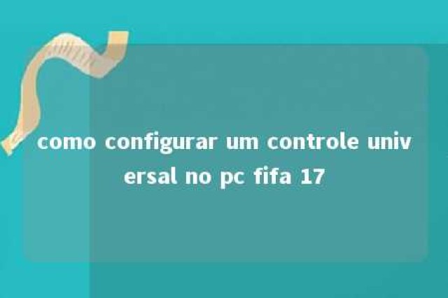 como configurar um controle universal no pc fifa 17 