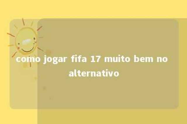 como jogar fifa 17 muito bem no alternativo 