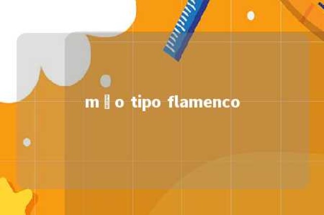 mão tipo flamenco 