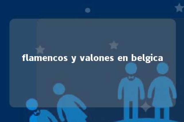 flamencos y valones en belgica 