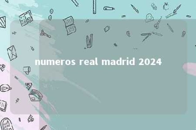 numeros real madrid 2024 