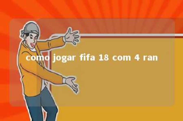 como jogar fifa 18 com 4 ran 