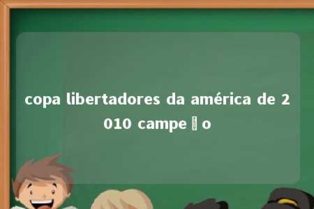 copa libertadores da américa de 2010 campeão 