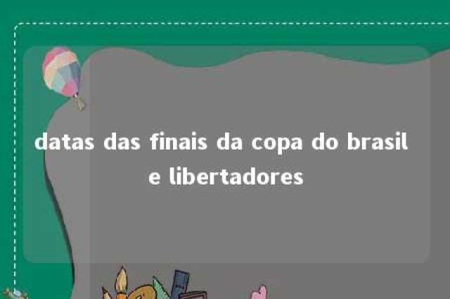 datas das finais da copa do brasil e libertadores 