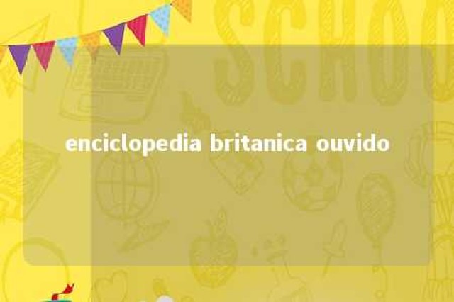 enciclopedia britanica ouvido 