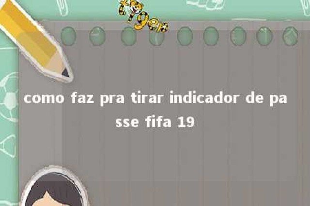 como faz pra tirar indicador de passe fifa 19 