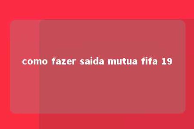 como fazer saida mutua fifa 19 