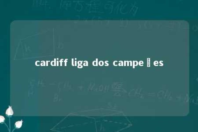 cardiff liga dos campeões 