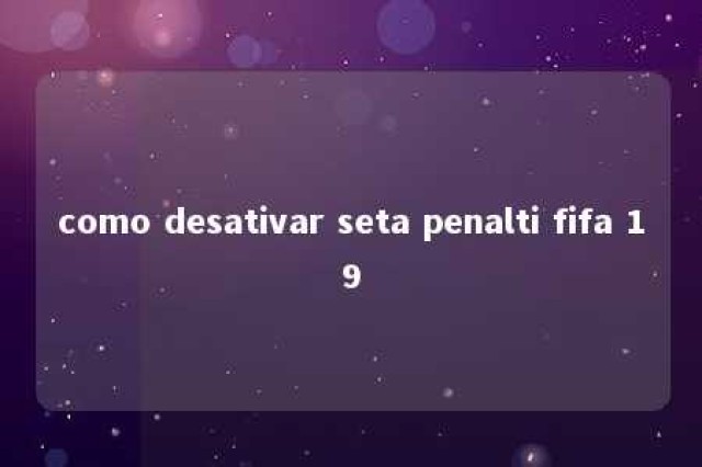 como desativar seta penalti fifa 19 