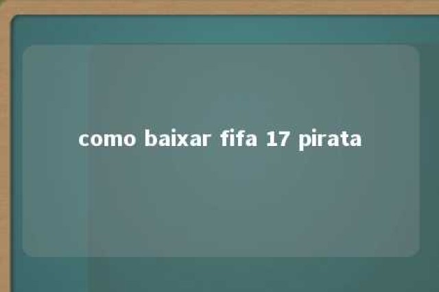 como baixar fifa 17 pirata 